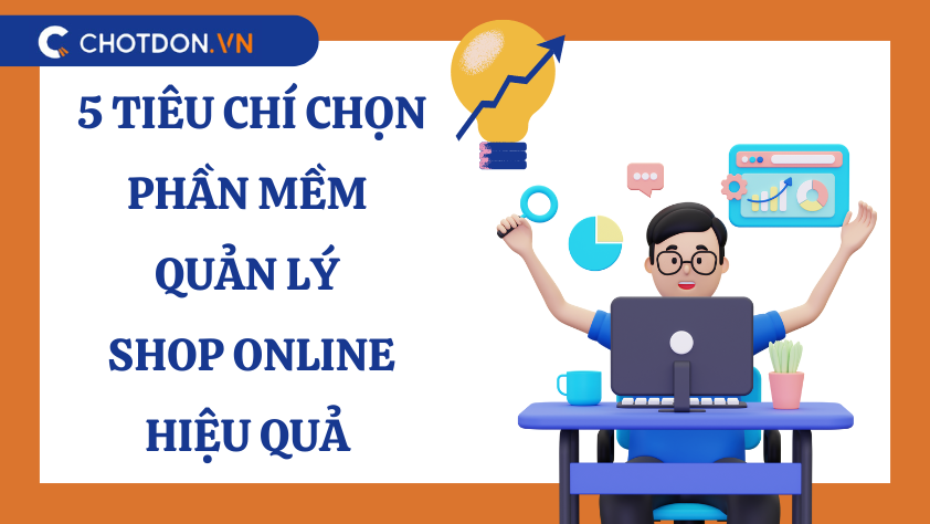 5 Tiêu chí chọn phần mềm quản lý shop online hiệu quả 